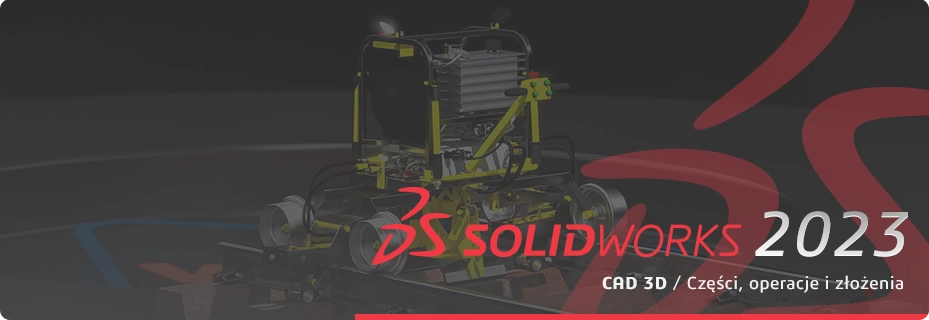 SOLIDWORKS CAD 3D 2023 - części operacje i złożenia