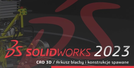 SOLIDWORKS CAD 3D 2023 – Arkusz blachy / Konstrukcje spawane