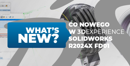 Co nowego w aktualizacji 3DEXPERIENCE SOLIDWORKS R2024x FD01?