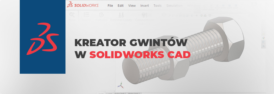 Jak korzystać z kreatora gwintów w SOLIDWORKS CAD?