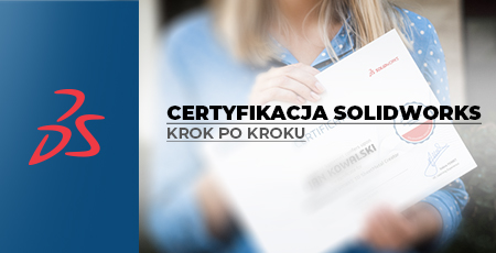 Certyfikacja SOLIDWORKS – wszystko, co musisz wiedzieć