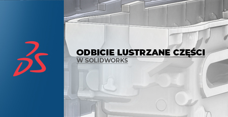 Jak wykonać odbicie lustrzane części w SOLIDWORKS?