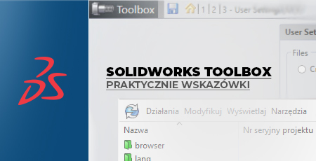 SOLIDWORKS Toolbox – kilka szybkich wskazówek