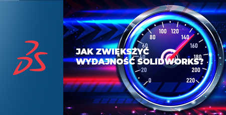 Jak zwiększyć wydajność SOLIDWORKS?