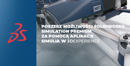 Poszerz możliwości SOLIDWORKS Simulation i poznaj aplikacje SIMULIA w 3DEXPERIENCE