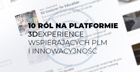 10 ról na platformie 3DEXPERIENCE wspierających PLM