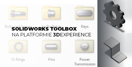 Jak korzystać z SOLIDWORKS Toolbox na platformie 3DEXPERIENCE?