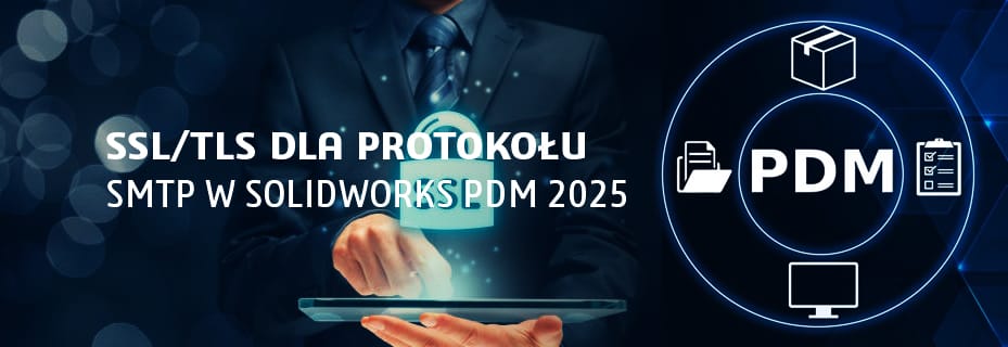 Zabezpiecz wiadomości e-mail - obsługa protokołu SSL/TLS dla SMTP w SOLIDWORKS PDM 2025