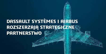 Dassault Systèmes i Airbus rozszerzają strategiczne partnerstwo