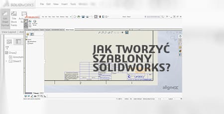 Jak tworzyć szablony SOLIDWORKS?